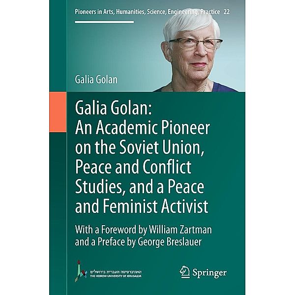 Galia Golan: An Academic Pioneer on the Soviet Union, Peace and Conflict Studies, and a Peace and Feminist Activist / Pioneers in Arts, Humanities, Science, Engineering, Practice Bd.22, Galia Golan