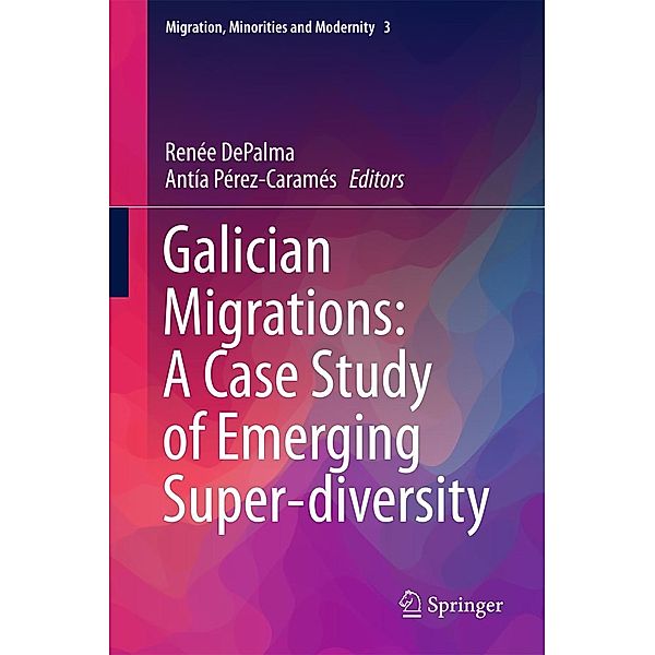 Galician Migrations: A Case Study of Emerging Super-diversity / Migration, Minorities and Modernity Bd.3