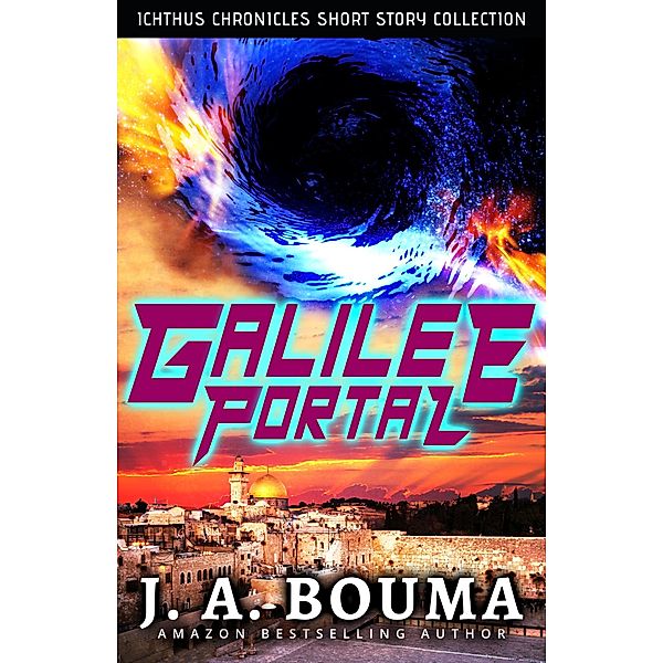 Galilee Portal (Ichthus Chronicles) / Ichthus Chronicles, J. A. Bouma