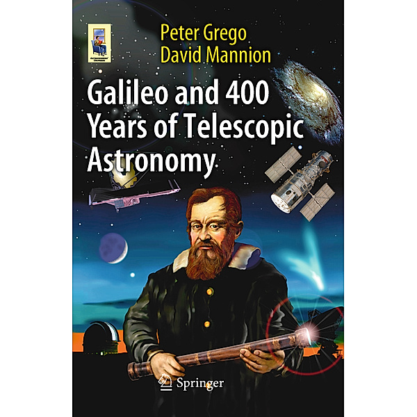 Galileo and 400 Years of Telescopic Astronomy, Peter Grego, David Mannion