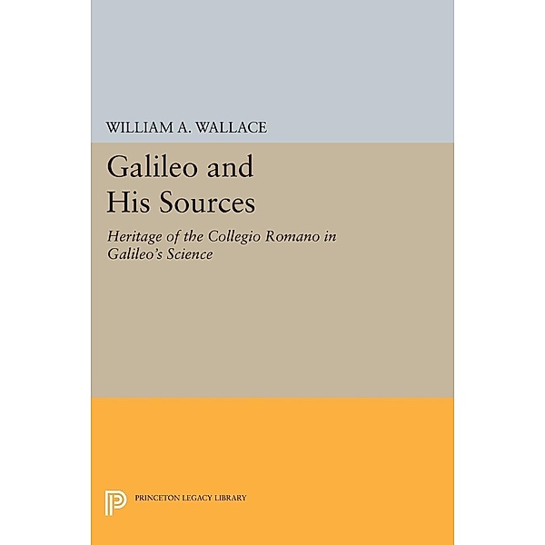 Galileo and His Sources / Princeton Legacy Library Bd.438, William A. Wallace