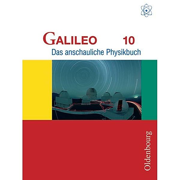 Galileo, Das anschauliche Physikbuch, Ausgabe für das G8 in Bayern: Bd.10 Jahrgangsstufe 10, Hermann Deger, Christian Gleixner, Gerwald Heckmann, Franz-Josef Heiszler, Rainer Pippig, Roman Worg