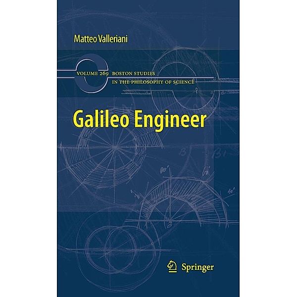 Galileo Engineer / Boston Studies in the Philosophy and History of Science Bd.269, Matteo Valleriani