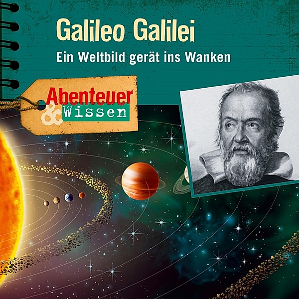Galileo Galilei - Ein Weltbild gerät ins Wanken - Abenteuer & Wissen (Ungekürzt), Michael Wehrhan
