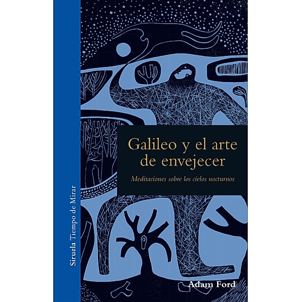 Galileo y el arte de envejecer / Tiempo de Mirar Bd.6, Adam Ford