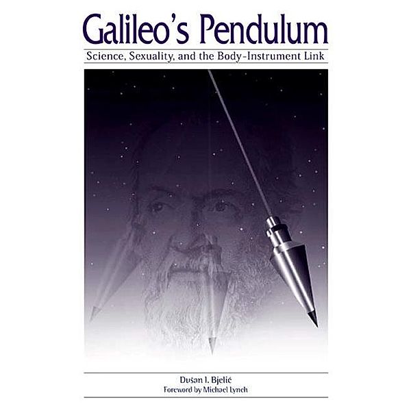 Galileo's Pendulum / SUNY series in Science, Technology, and Society, Dusan I. Bjelic