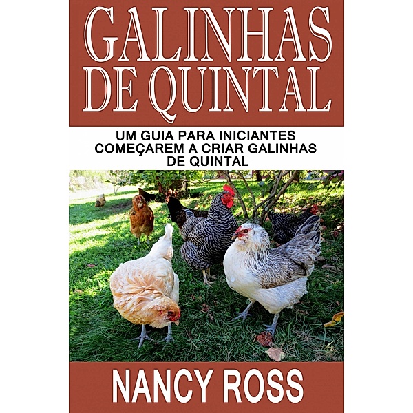 Galinhas de quintal: Um guia para iniciantes comecarem a criar galinhas de quintal / Michael van der Voort, Nancy Ross