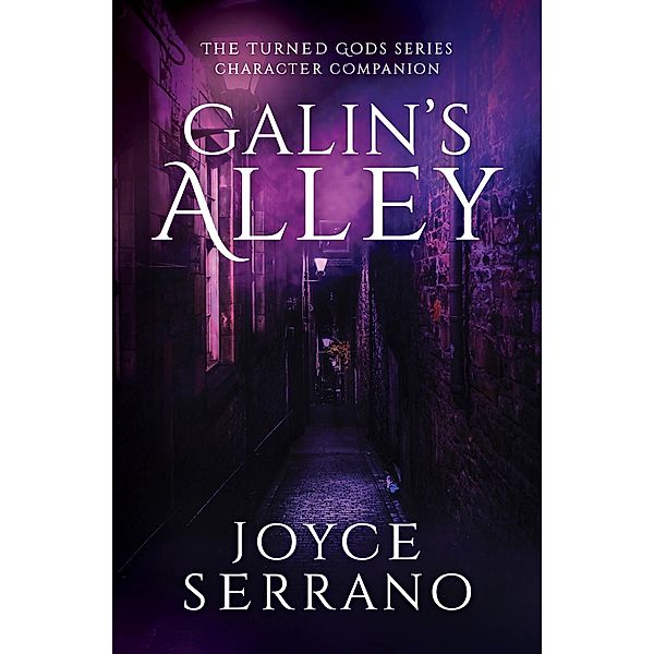 Galin's Alley (The Turned Gods - Character Companion Series, #1) / The Turned Gods - Character Companion Series, Joyce Serrano