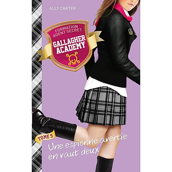 Gallagher Academy 5 - Une espionne avertie en vaut deux / Gallagher Academy Bd.5, Ally Carter