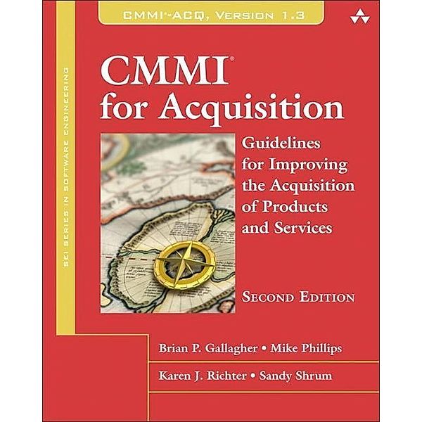 Gallagher, B: CMMI for Acquisition, Brian P. Gallagher, Mike Phillips, Karen Richter, Sandy Shrum