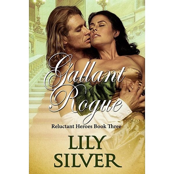 Gallant Rogue (Reluctant Heroes, #3) / Reluctant Heroes, Lily Silver