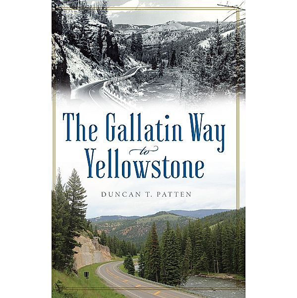 Gallatin Way to Yellowstone, Duncan T. Patten