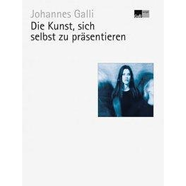 Galli, J: Kunst sich selbst zu präsentieren, Johannes Galli