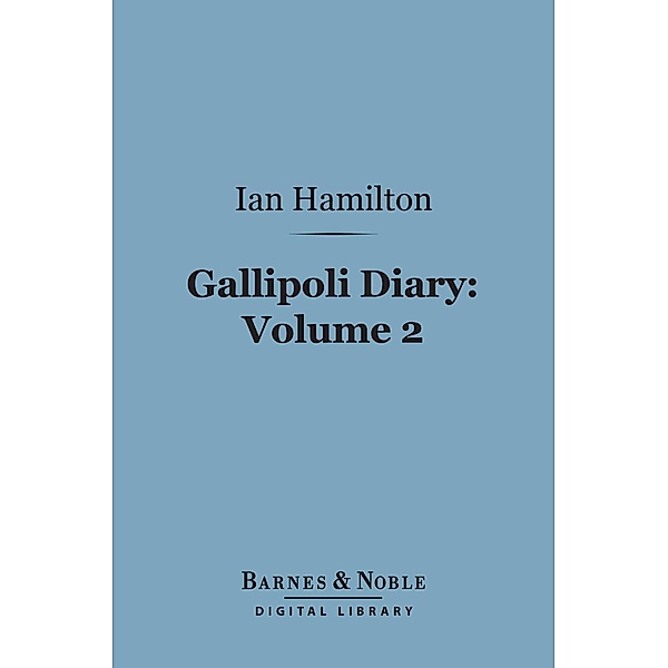 Gallipoli Diary, Volume 2 (Barnes & Noble Digital Library) / Barnes & Noble, Ian Hamilton