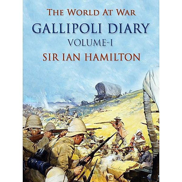 Gallipoli Diary, Volume I, Ian Hamilton