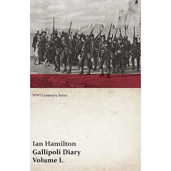 Gallipoli Diary, Volume I. (WWI Centenary Series) / WWI Centenary Series, Ian Hamilton