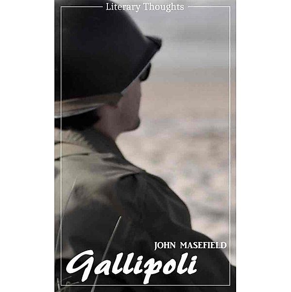 Gallipoli (John Masefield) - illustrated - (Literary Thoughts Edition), John Masefield