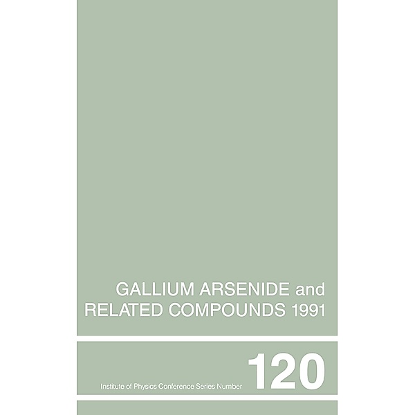 Gallium Arsenide and Related Compounds 1991, Proceedings of the Eighteenth INT  Symposium, 9-12 September 1991, Seattle, USA, Gerald B. Stringfellow