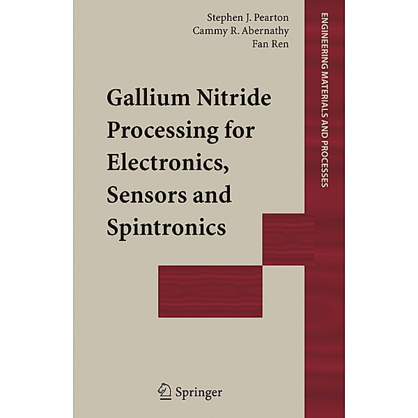 Gallium Nitride Processing for Electronics, Sensors and Spintronics, Stephen J. Pearton, Cammy R. Abernathy, Fan Ren