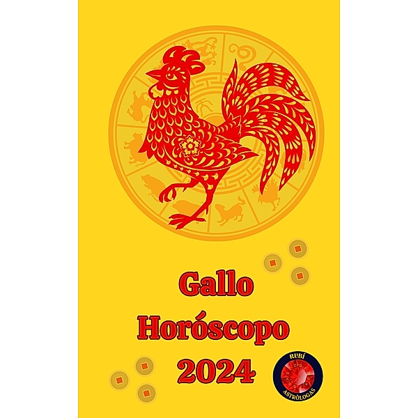 Gallo Horóscopo  2024, Alina A Rubi, Angeline A. Rubi