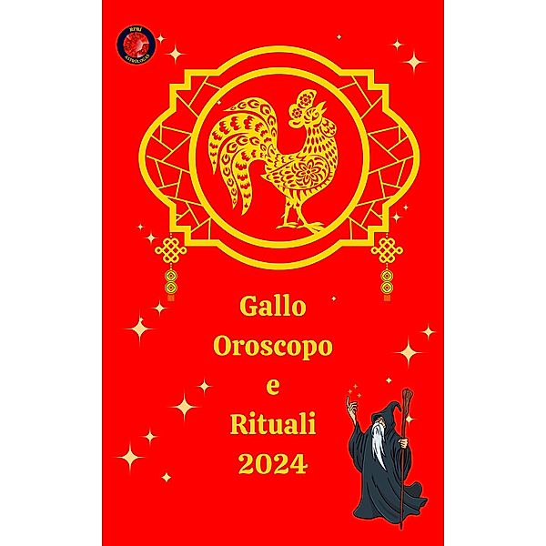 Gallo Oroscopo e Rituali 2024, Alina A Rubi, Angeline A. Rubi