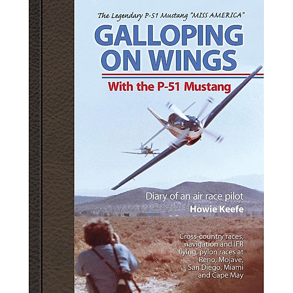 Galloping on Wings With The P-51 Mustang, Howie Keefe