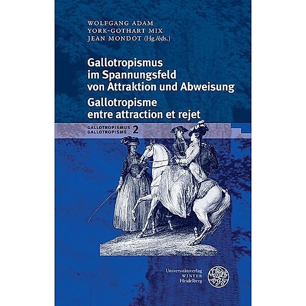 Gallotropismus im Spannungsfeld von Attraktion und Abweisung/Galltropisme entre attraction et rejet / Beihefte zum Euphorion Bd.94