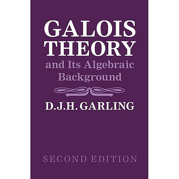 Galois Theory and Its Algebraic Background, D. J. H. Garling