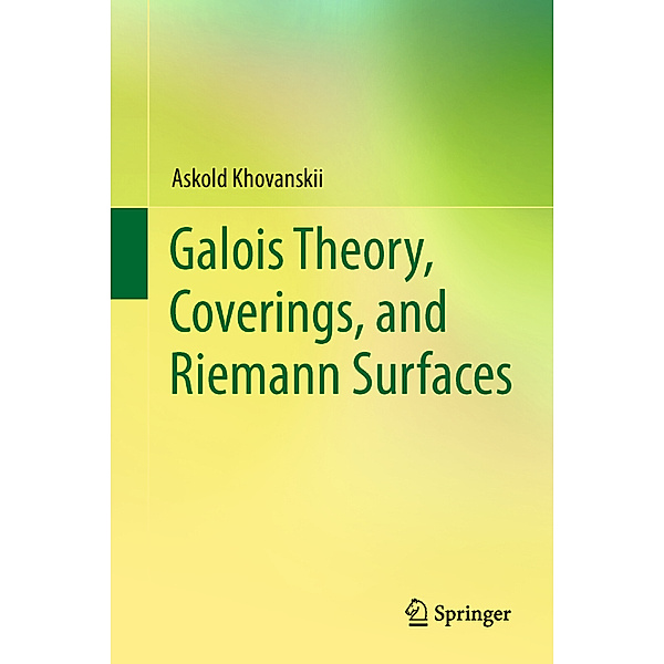 Galois Theory, Coverings, and Riemann Surfaces, Askold Khovanskii