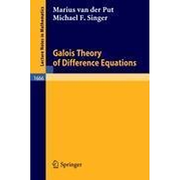 Galois Theory of Difference Equations, Marius van der Put, Michael F. Singer