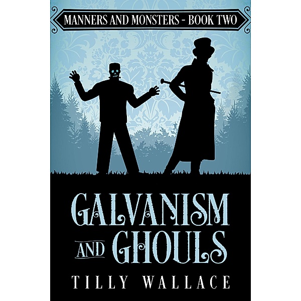 Galvanism and Ghouls (Manners and Monsters, #2) / Manners and Monsters, Tilly Wallace