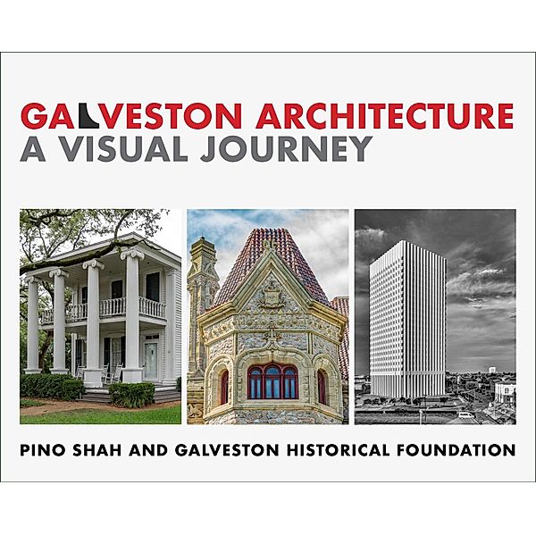 Galveston Architecture: A Visual Journey (World Heritage Series, #2) / World Heritage Series, Pino Shah, Galveston Historical Foundation
