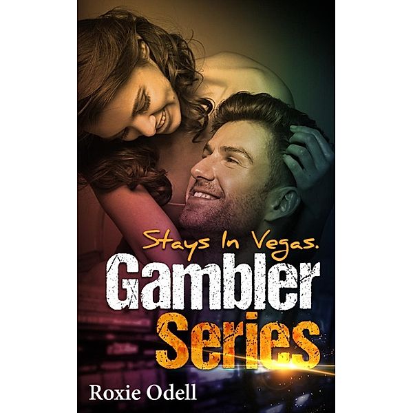 Gambler Series: Stays in Vegas (Gambler Series, #3), Roxie Odell