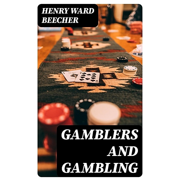 Gamblers and Gambling, Henry Ward Beecher