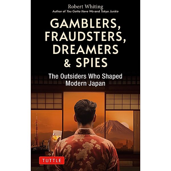 Gamblers, Fraudsters, Dreamers & Spies, Robert Whiting