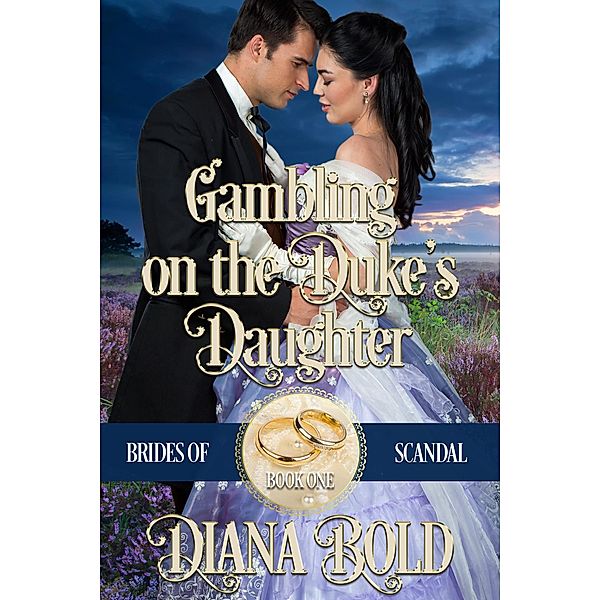 Gambling on the Duke's Daughter (Brides of Scandal, #1) / Brides of Scandal, Diana Bold