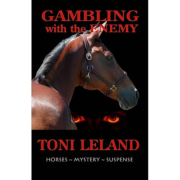 Gambling With the Enemy - Horses . Mystery . Suspense, Toni Leland