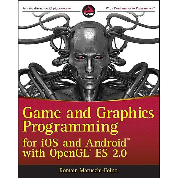 Game and Graphics Programming for iOS and Android with OpenGL ES 2.0, Romain Marucchi-Foino