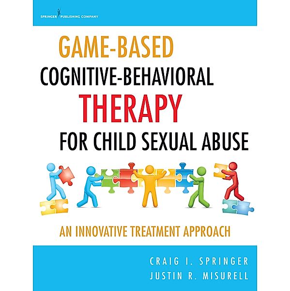 Game-Based Cognitive-Behavioral Therapy for Child Sexual Abuse, Craig I. Springer, Justin R. Misurell