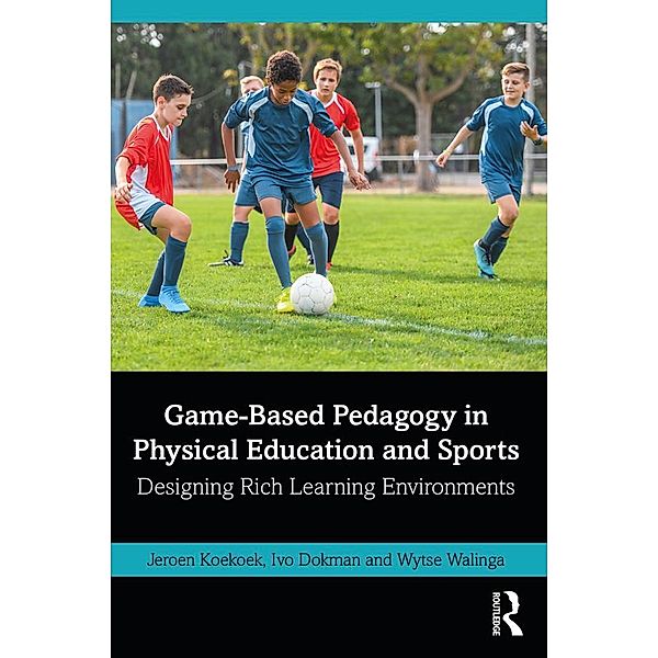 Game-Based Pedagogy in Physical Education and Sports, Jeroen Koekoek, Ivo Dokman, Wytse Walinga