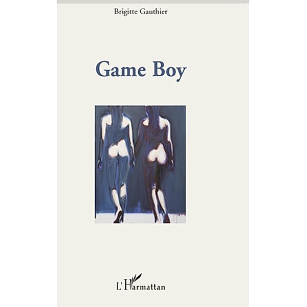 Game Boy / Harmattan, Brigitte Gauthier Brigitte Gauthier
