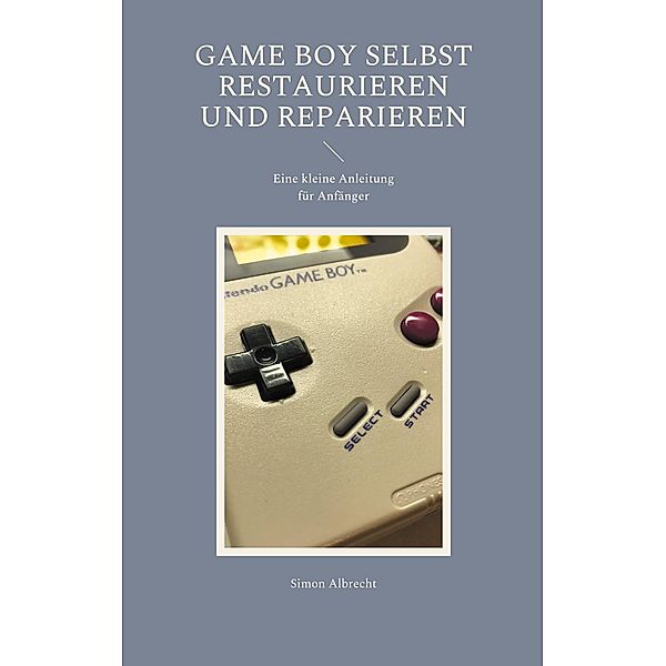 Game Boy selbst restaurieren und reparieren, Simon Albrecht