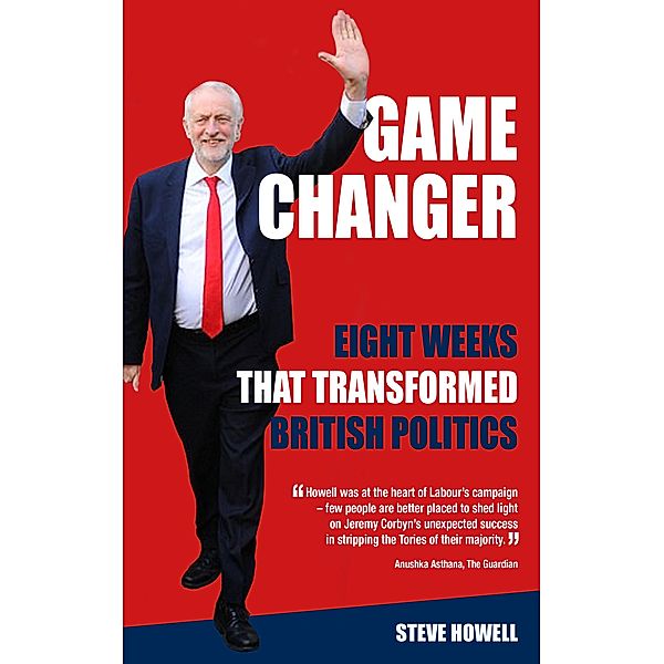 GAME CHANGER Eight Weeks That Transformed British Politics / Headline Accent, Steve Howell