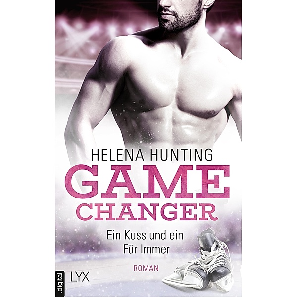 Game Changer - Ein Kuss und ein Für Immer / Game Changer Bd.4, Helena Hunting