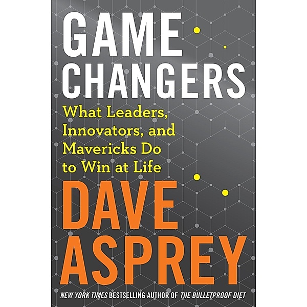 Game Changers / Bulletproof Bd.4, Dave Asprey