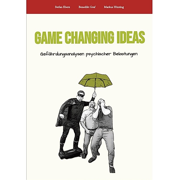 Game Changing Ideas für Gefährdungsanalysen psychischer Belastungen, Stefan Eberz, Benedikt Graf, Markus Hünting