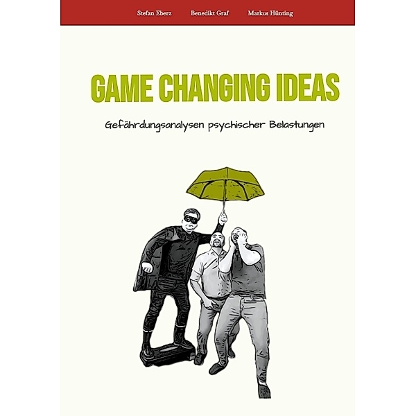 Game Changing Ideas für Gefährdungsanalysen psychischer Belastungen, Stefan Eberz, Benedikt Graf, Markus Hünting