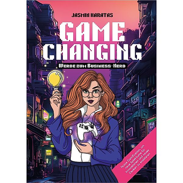 Game Changing - Werde zum Business-Nerd, Jasmin Karatas