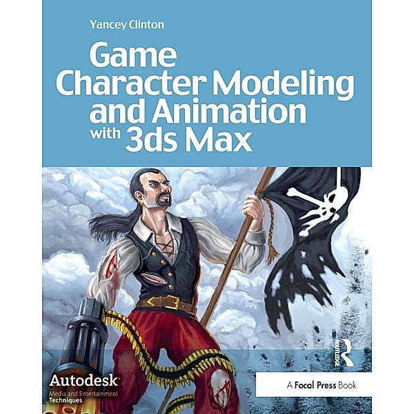 Game Character Modeling and Animation with 3ds Max, Yancey Clinton