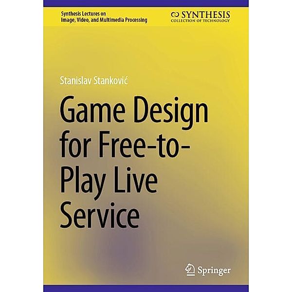 Game Design for Free-to-Play Live Service, Stanislav Stankovic